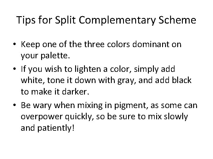 Tips for Split Complementary Scheme • Keep one of the three colors dominant on