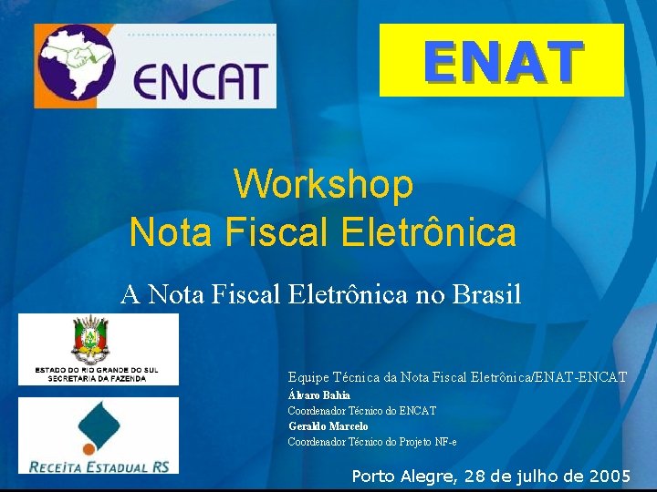 ENAT Workshop Nota Fiscal Eletrônica A Nota Fiscal Eletrônica no Brasil Equipe Técnica da