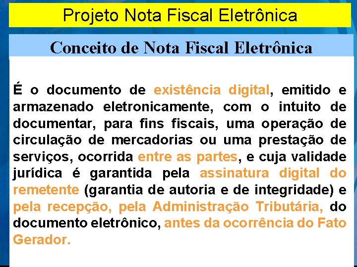 Projeto Nota Fiscal Eletrônica Conceito de Nota Fiscal Eletrônica É o documento de existência