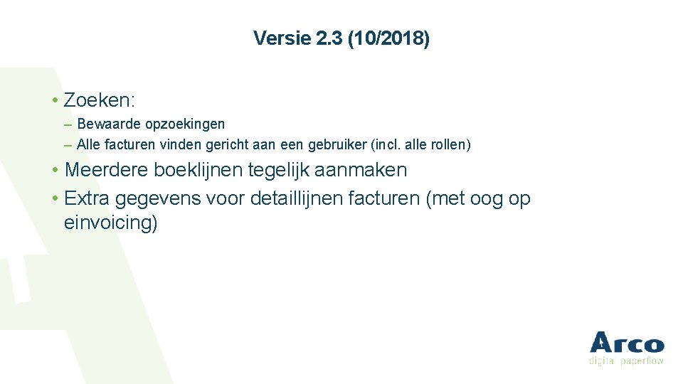 Versie 2. 3 (10/2018) • Zoeken: – Bewaarde opzoekingen – Alle facturen vinden gericht Versie 2. 3 (10/2018) • Zoeken: – Bewaarde opzoekingen – Alle facturen vinden gericht