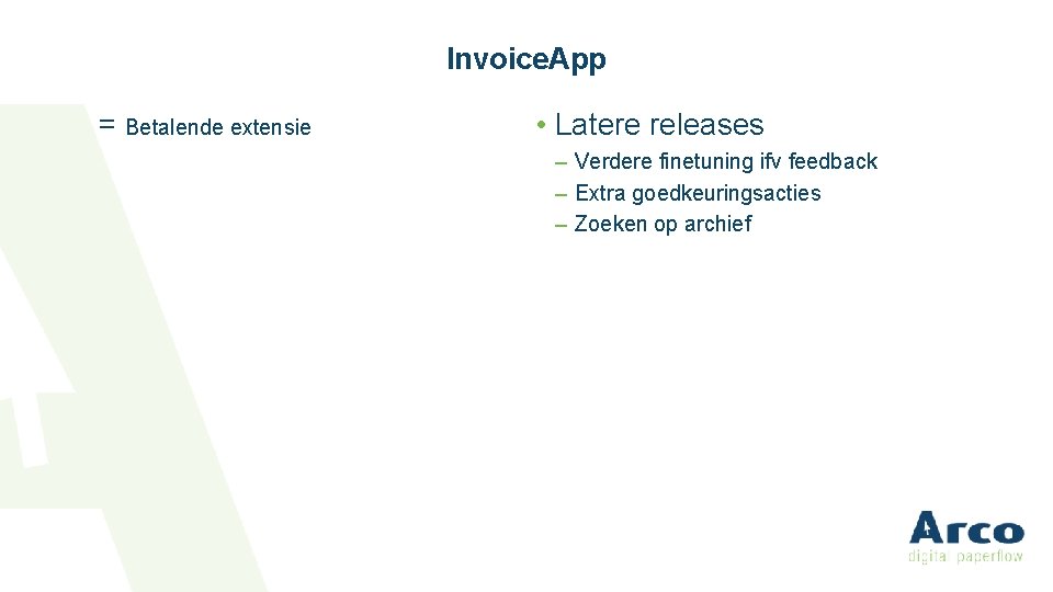 Invoice. App = Betalende extensie • Latere releases – Verdere finetuning ifv feedback –