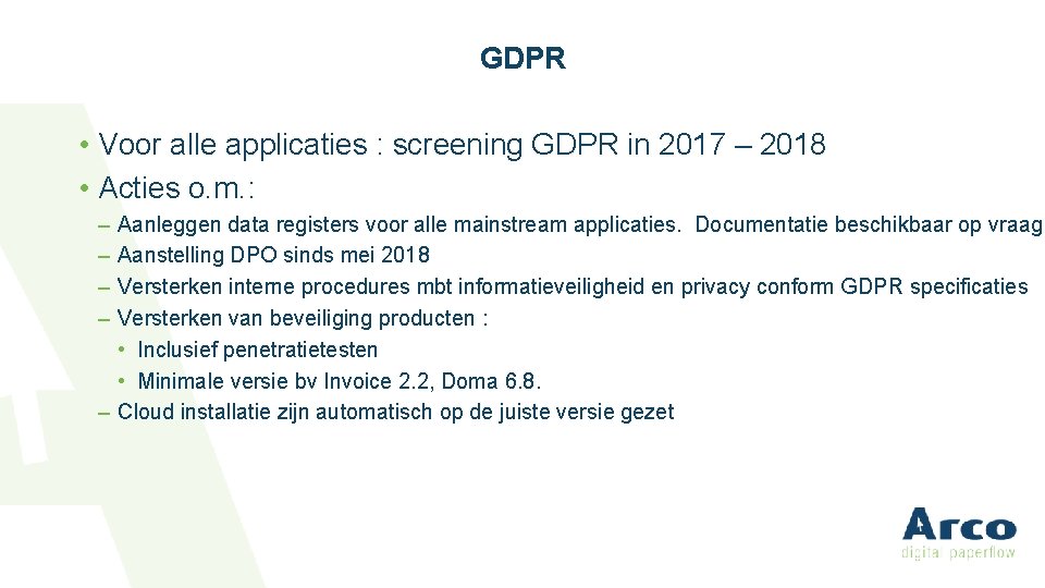 GDPR • Voor alle applicaties : screening GDPR in 2017 – 2018 • Acties