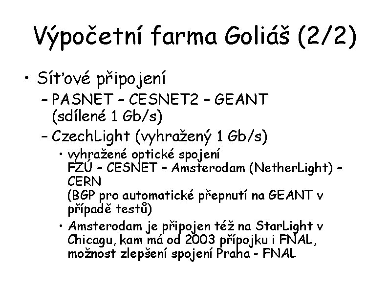 Výpočetní farma Goliáš (2/2) • Síťové připojení – PASNET – CESNET 2 – GEANT