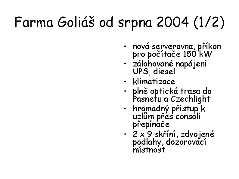 Farma Goliáš od srpna 2004 (1/2) • nová serverovna, příkon pro počítače 150 k.