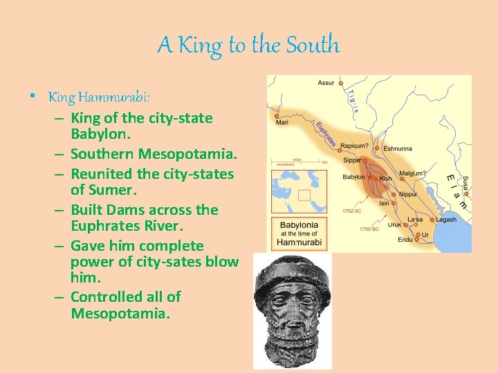 A King to the South • King Hammurabi: – King of the city-state Babylon.