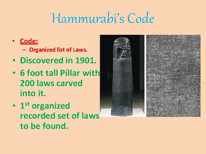 Hammurabi’s Code • Code: – Organized list of Laws. • Discovered in 1901. •
