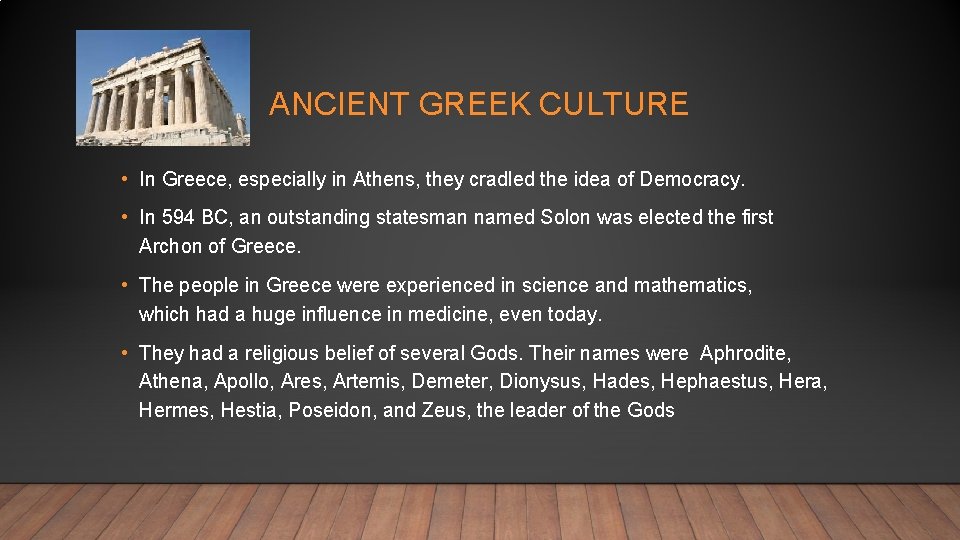 ANCIENT GREEK CULTURE • In Greece, especially in Athens, they cradled the idea of