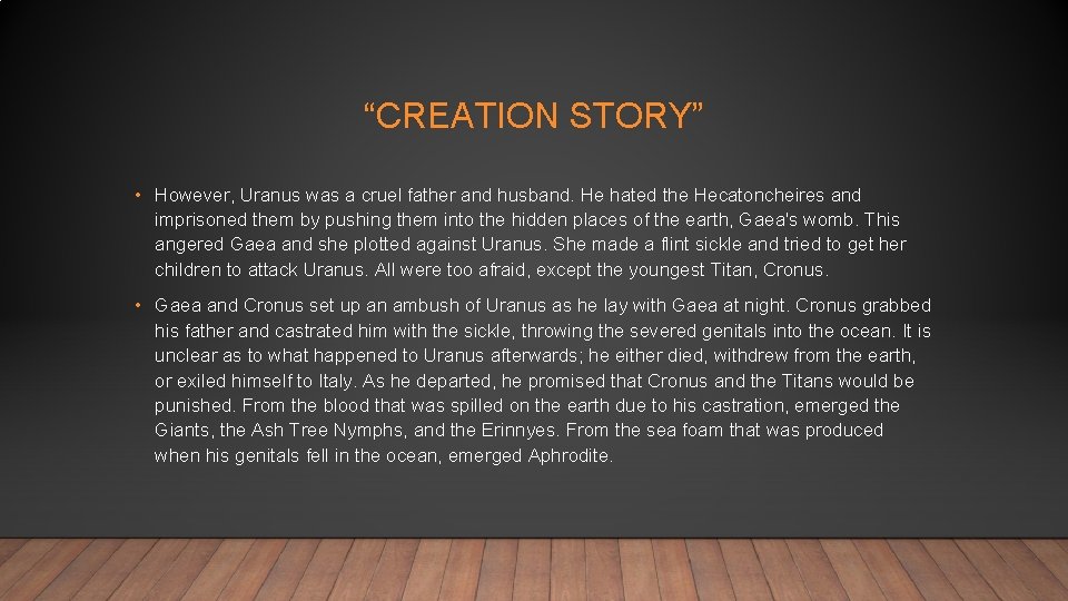 “CREATION STORY” • However, Uranus was a cruel father and husband. He hated the