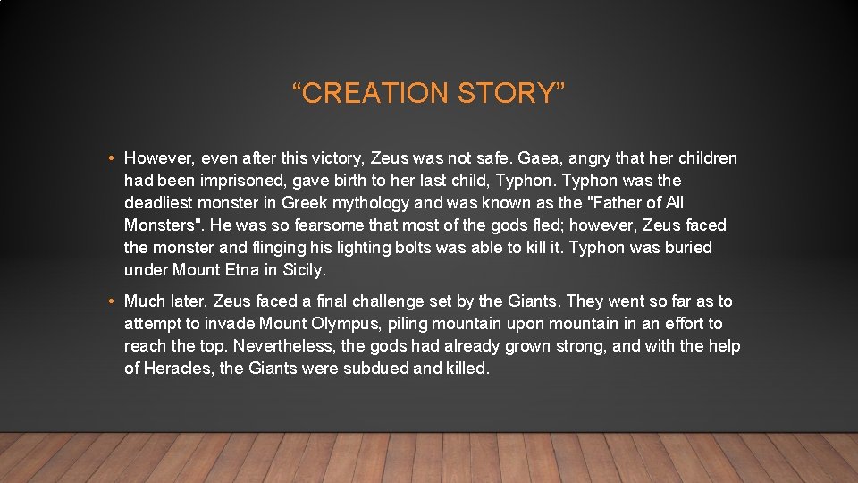 “CREATION STORY” • However, even after this victory, Zeus was not safe. Gaea, angry