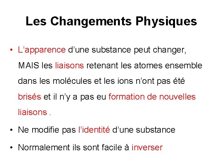 Les Changements Physiques • L’apparence d’une substance peut changer, MAIS les liaisons retenant les