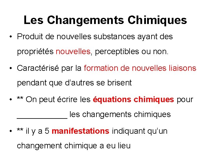 Les Changements Chimiques • Produit de nouvelles substances ayant des propriétés nouvelles, perceptibles ou