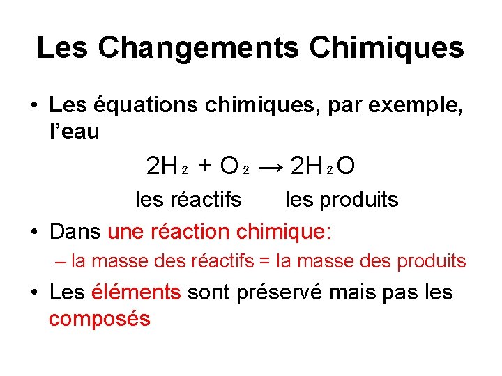 Les Changements Chimiques • Les équations chimiques, par exemple, l’eau 2 H₂ + O₂