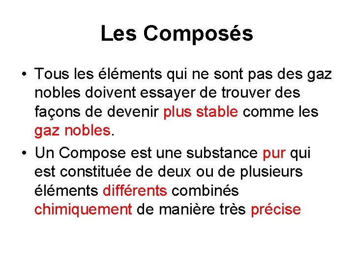 Les Composés • Tous les éléments qui ne sont pas des gaz nobles doivent