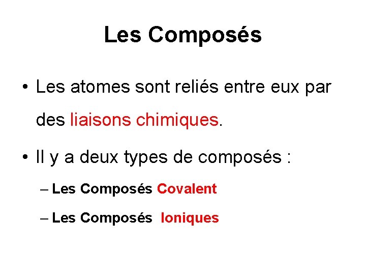 Les Composés • Les atomes sont reliés entre eux par des liaisons chimiques. •