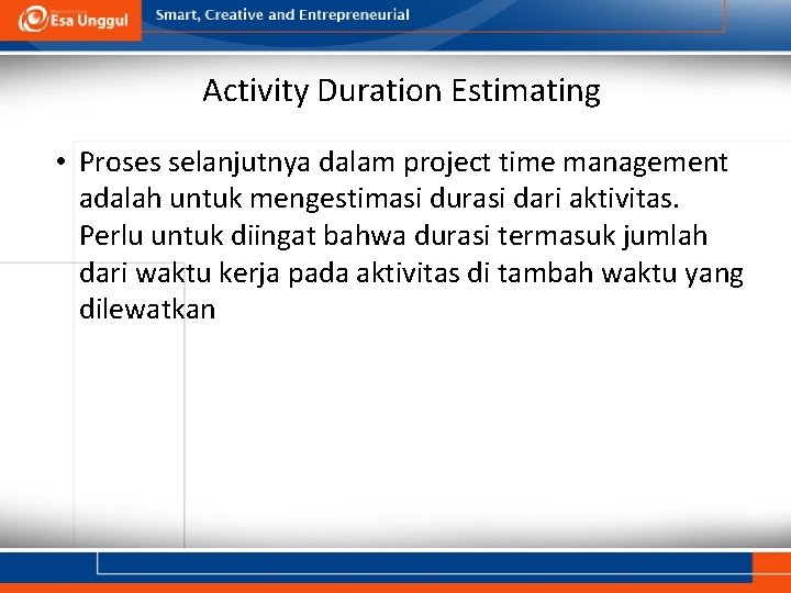 Activity Duration Estimating • Proses selanjutnya dalam project time management adalah untuk mengestimasi durasi