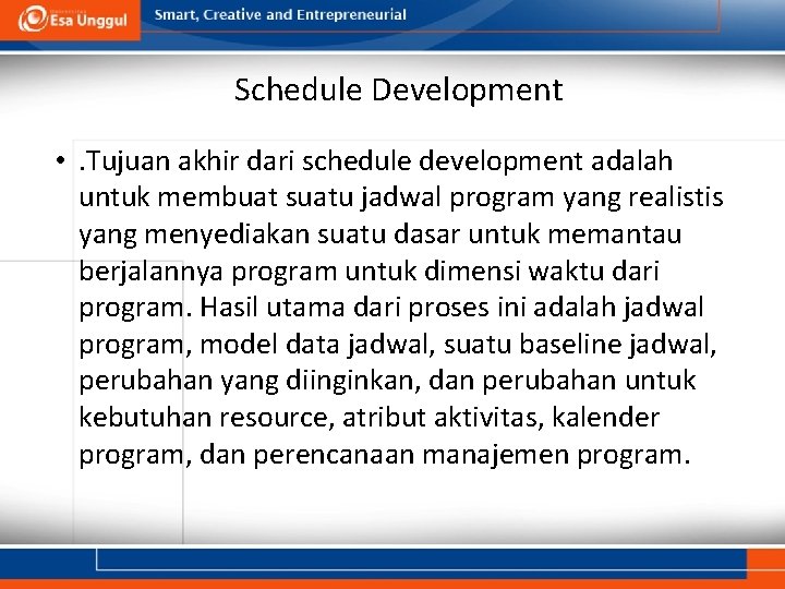 Schedule Development • . Tujuan akhir dari schedule development adalah untuk membuat suatu jadwal