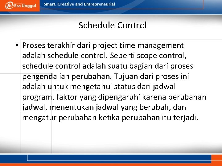 Schedule Control • Proses terakhir dari project time management adalah schedule control. Seperti scope