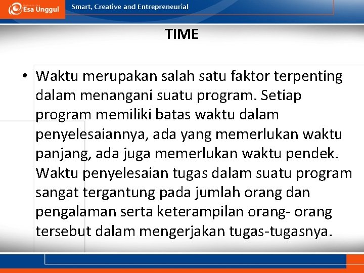 TIME • Waktu merupakan salah satu faktor terpenting dalam menangani suatu program. Setiap program