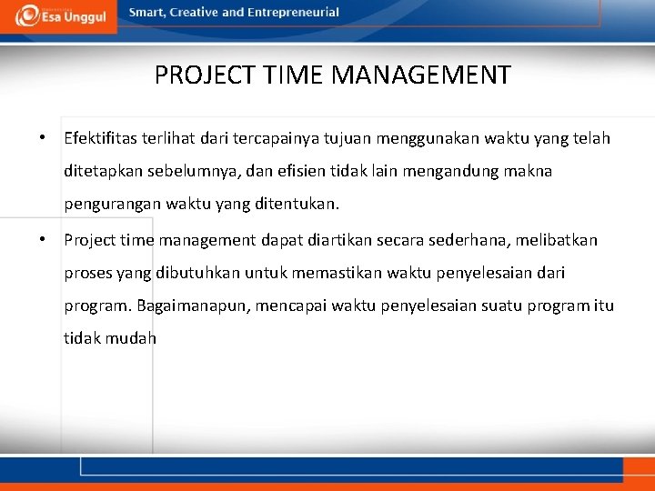 PROJECT TIME MANAGEMENT • Efektifitas terlihat dari tercapainya tujuan menggunakan waktu yang telah ditetapkan