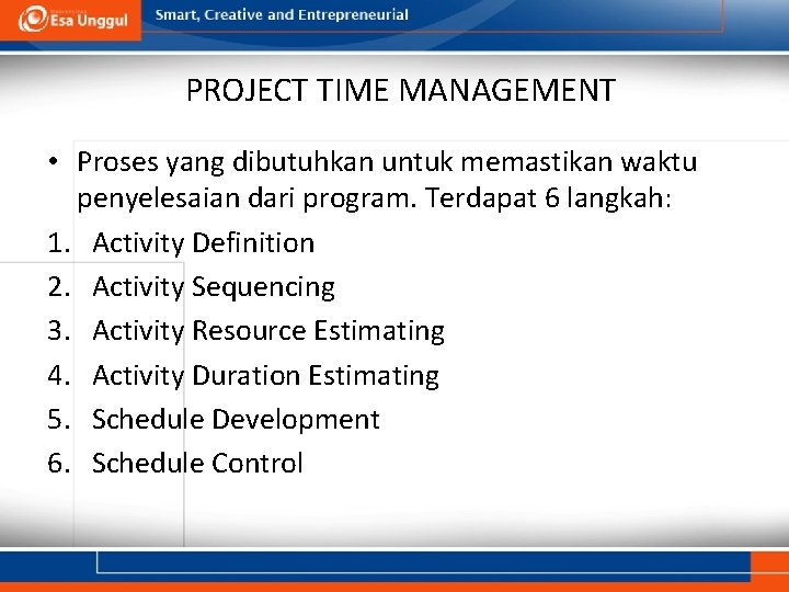 PROJECT TIME MANAGEMENT • Proses yang dibutuhkan untuk memastikan waktu penyelesaian dari program. Terdapat