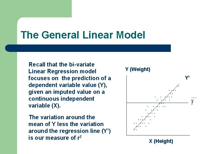 The General Linear Model Recall that the bi-variate Linear Regression model focuses on the