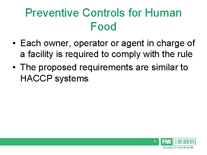 Preventive Controls for Human Food • Each owner, operator or agent in charge of