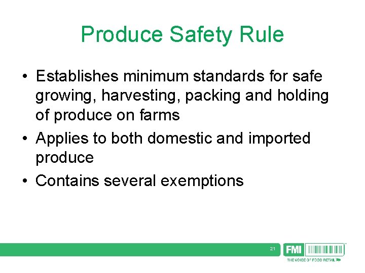 Produce Safety Rule • Establishes minimum standards for safe growing, harvesting, packing and holding