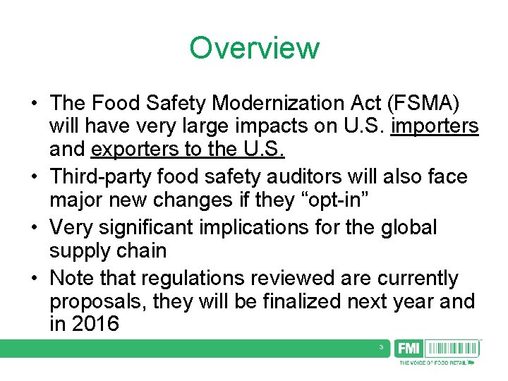 Overview • The Food Safety Modernization Act (FSMA) will have very large impacts on