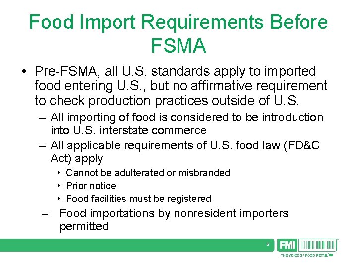 Food Import Requirements Before FSMA • Pre-FSMA, all U. S. standards apply to imported