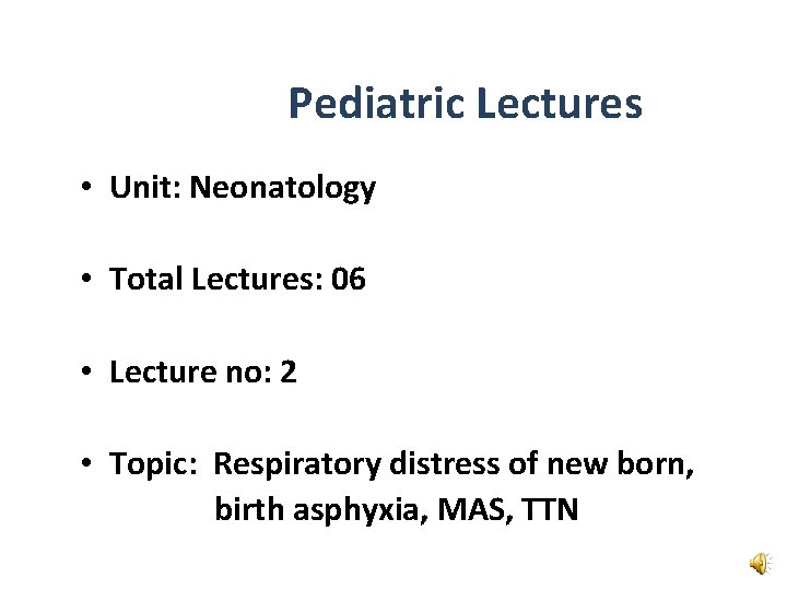 Pediatric Lectures • Unit: Neonatology • Total Lectures: 06 • Lecture no: 2 •