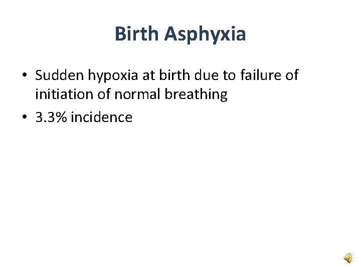 Birth Asphyxia • Sudden hypoxia at birth due to failure of initiation of normal