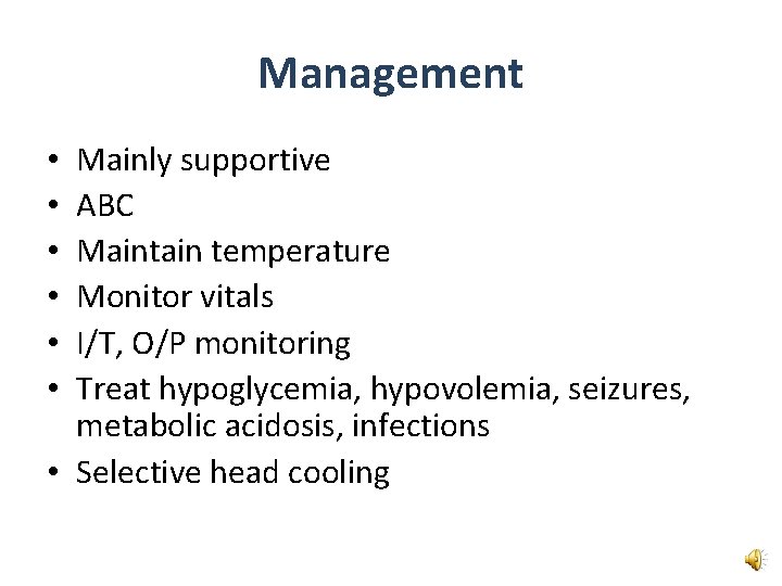 Management Mainly supportive ABC Maintain temperature Monitor vitals I/T, O/P monitoring Treat hypoglycemia, hypovolemia,