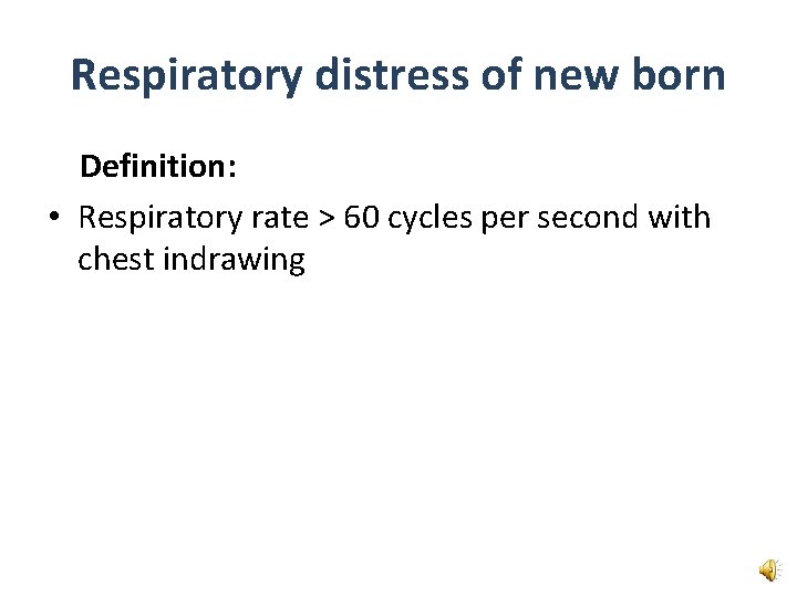 Respiratory distress of new born Definition: • Respiratory rate > 60 cycles per second