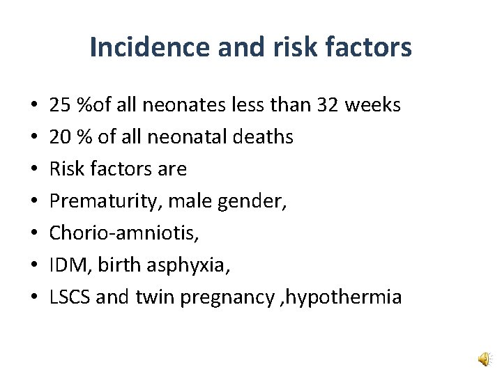 Incidence and risk factors • • 25 %of all neonates less than 32 weeks