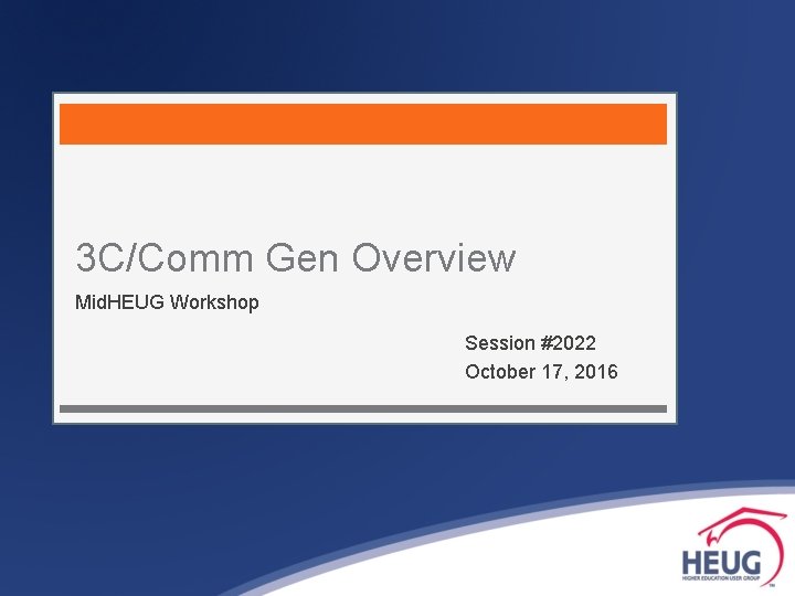 3 C/Comm Gen Overview Mid. HEUG Workshop Session #2022 October 17, 2016 
