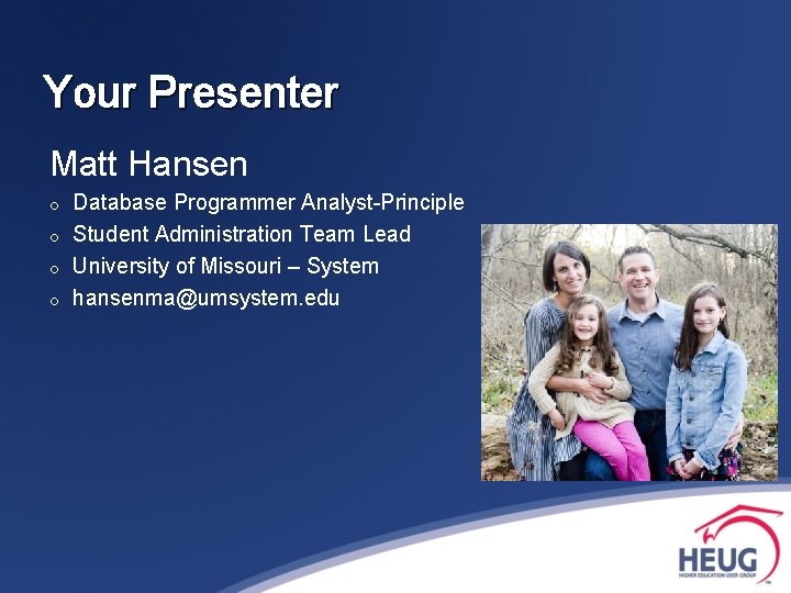 Your Presenter Matt Hansen o o Database Programmer Analyst-Principle Student Administration Team Lead University