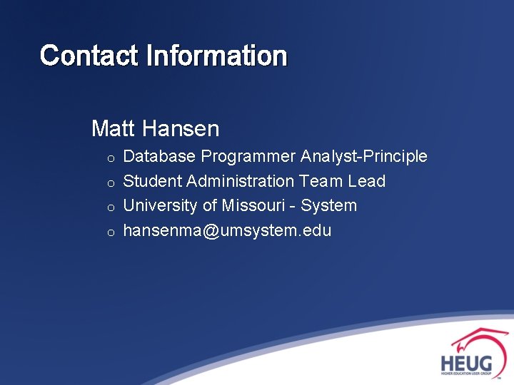 Contact Information Matt Hansen o o Database Programmer Analyst-Principle Student Administration Team Lead University
