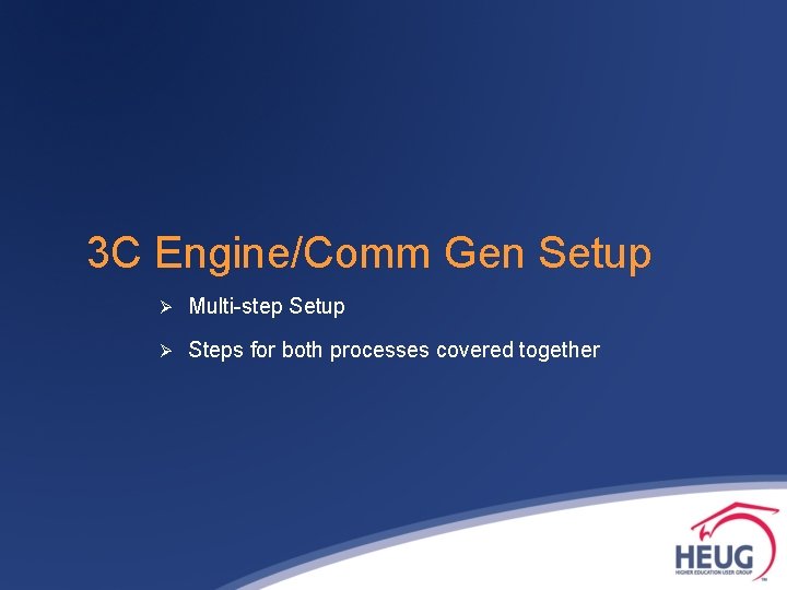 3 C Engine/Comm Gen Setup Ø Multi-step Setup Ø Steps for both processes covered
