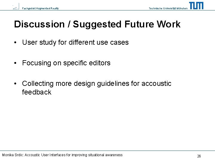 Fachgebiet Augmented Reality Technische Universität München Discussion / Suggested Future Work • User study