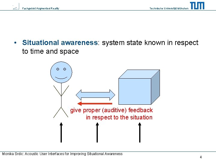 Fachgebiet Augmented Reality Technische Universität München • Situational awareness: system state known in respect