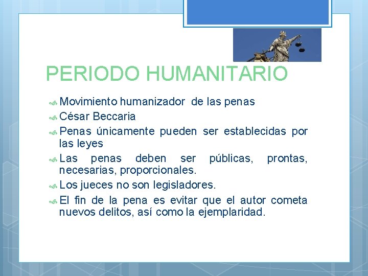 PERIODO HUMANITARIO Movimiento humanizador de las penas César Beccaria Penas únicamente pueden ser establecidas