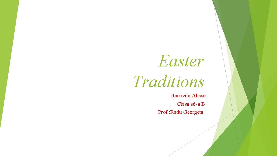 Easter Traditions Racovita Alisse Clasa a 6 -a B Prof. : Radu Georgeta 