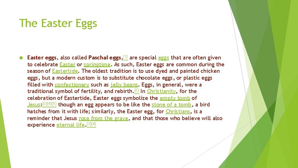 The Easter Eggs Easter eggs, also called Paschal eggs, [1] are special eggs that