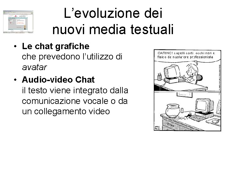 L’evoluzione dei nuovi media testuali • Le chat grafiche prevedono l’utilizzo di avatar •