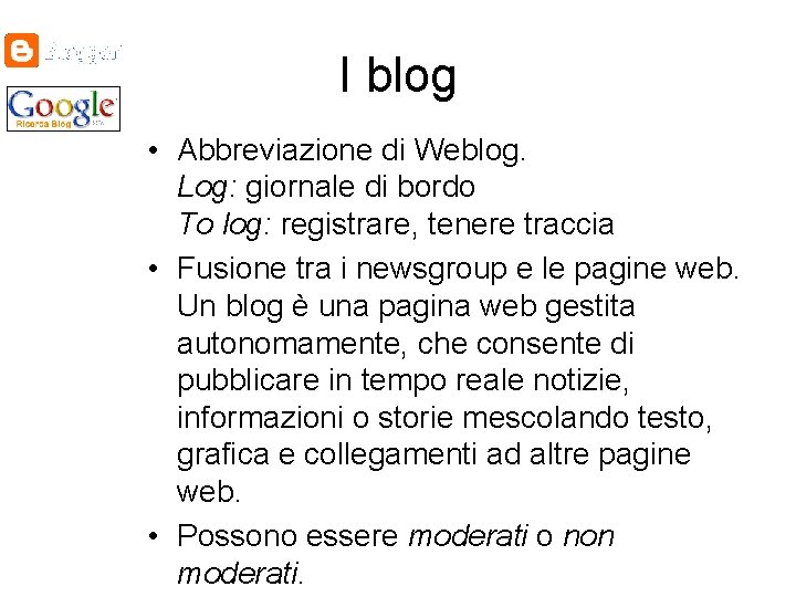 I blog • Abbreviazione di Weblog. Log: giornale di bordo To log: registrare, tenere