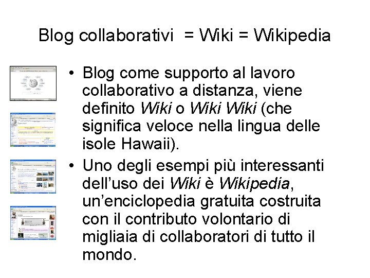 Blog collaborativi = Wikipedia • Blog come supporto al lavoro collaborativo a distanza, viene
