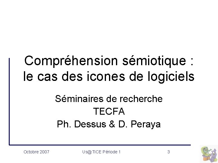 Compréhension sémiotique : le cas des icones de logiciels Séminaires de recherche TECFA Ph.