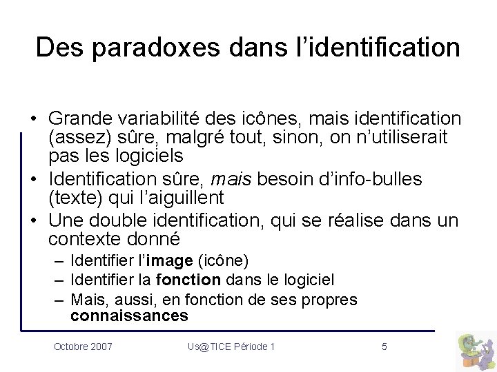 Des paradoxes dans l’identification • Grande variabilité des icônes, mais identification (assez) sûre, malgré