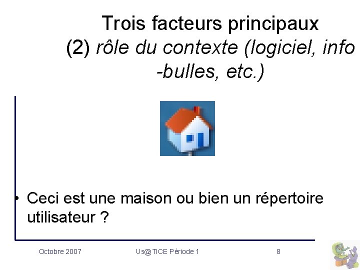 Trois facteurs principaux (2) rôle du contexte (logiciel, info -bulles, etc. ) • Ceci