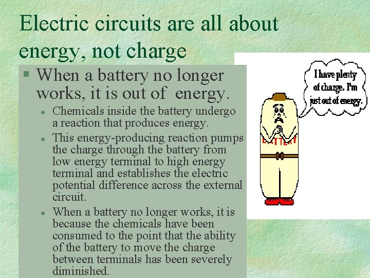 Electric circuits are all about energy, not charge § When a battery no longer
